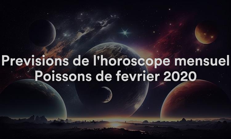 Prévisions de l'horoscope mensuel Poissons de février 2020