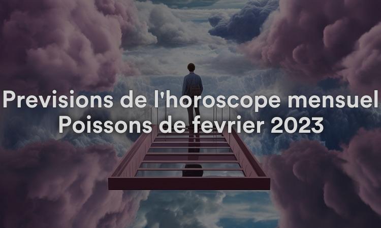 Prévisions de l'horoscope mensuel Poissons de février 2023