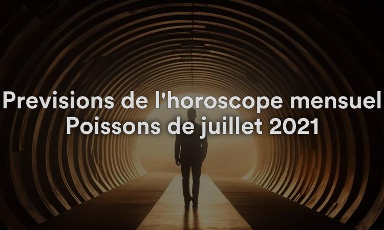 Prévisions de l'horoscope mensuel Poissons de juillet 2021