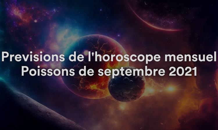 Prévisions de l'horoscope mensuel Poissons de septembre 2021