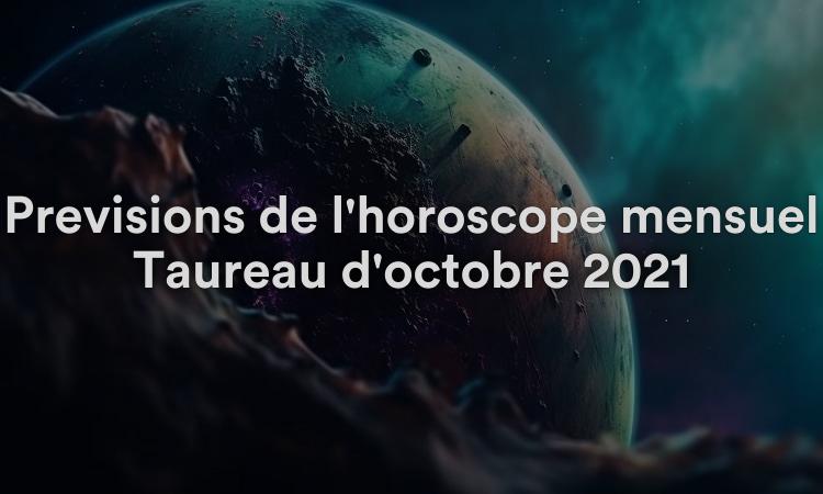 Prévisions de l'horoscope mensuel Taureau d'octobre 2021