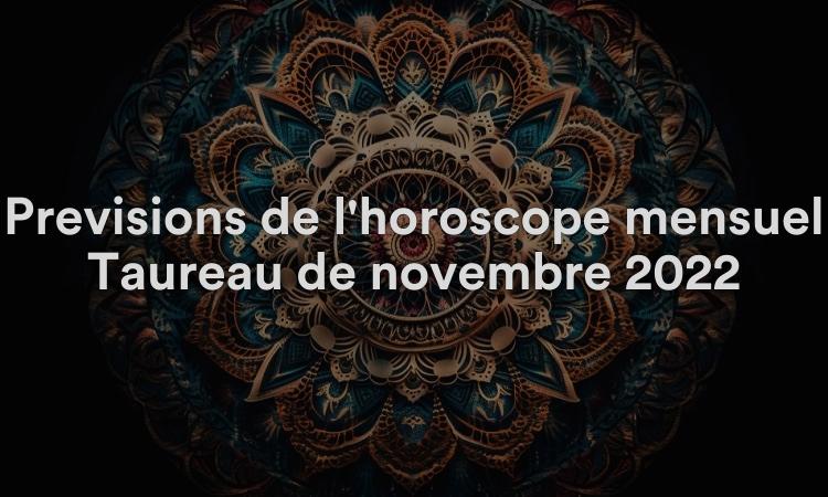 Prévisions de l'horoscope mensuel Taureau de novembre 2022