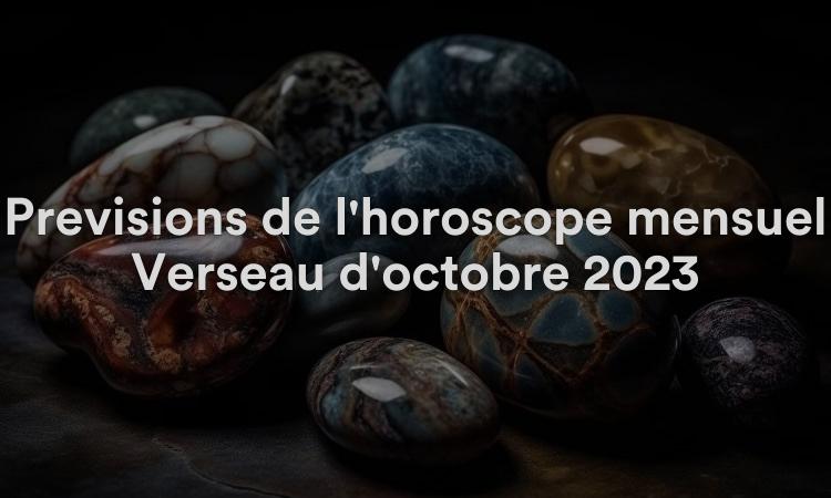 Prévisions de l'horoscope mensuel Verseau d'octobre 2023