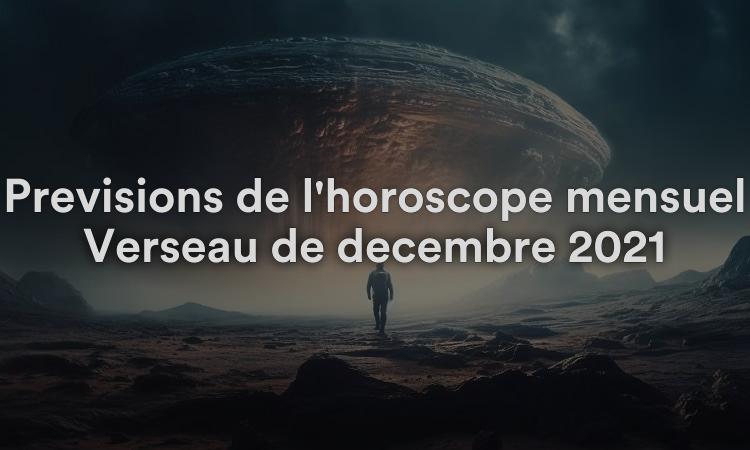 Prévisions de l'horoscope mensuel Verseau de décembre 2021