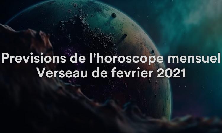 Prévisions de l'horoscope mensuel Verseau de février 2021