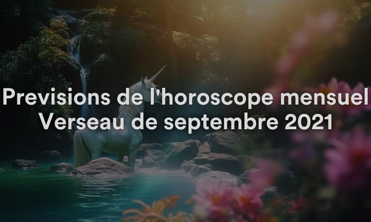 Prévisions de l'horoscope mensuel Verseau de septembre 2021