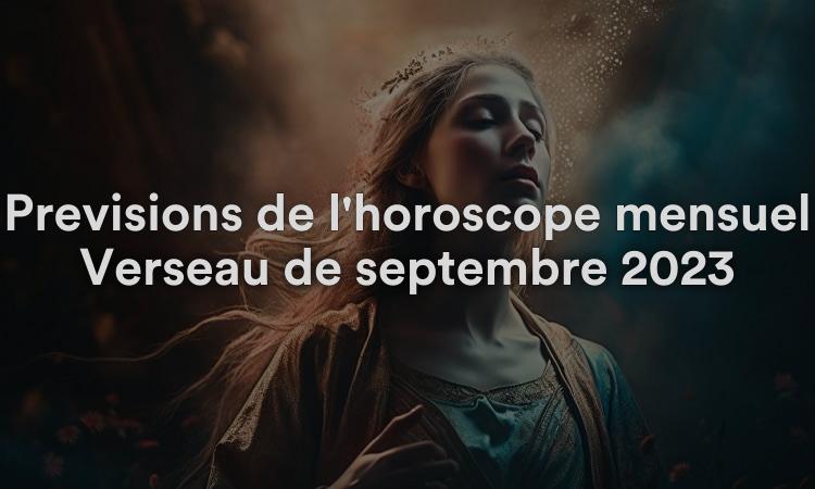 Prévisions de l'horoscope mensuel Verseau de septembre 2023