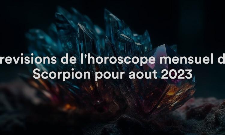 Prévisions de l'horoscope mensuel du Scorpion pour août 2023