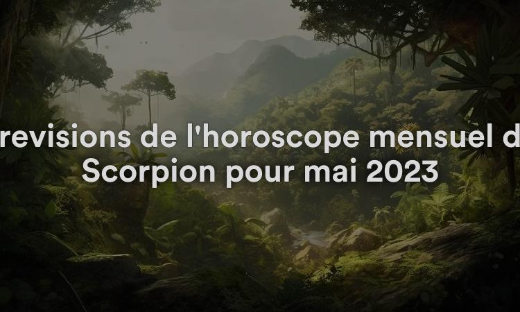 Prévisions de l'horoscope mensuel du Scorpion pour mai 2023