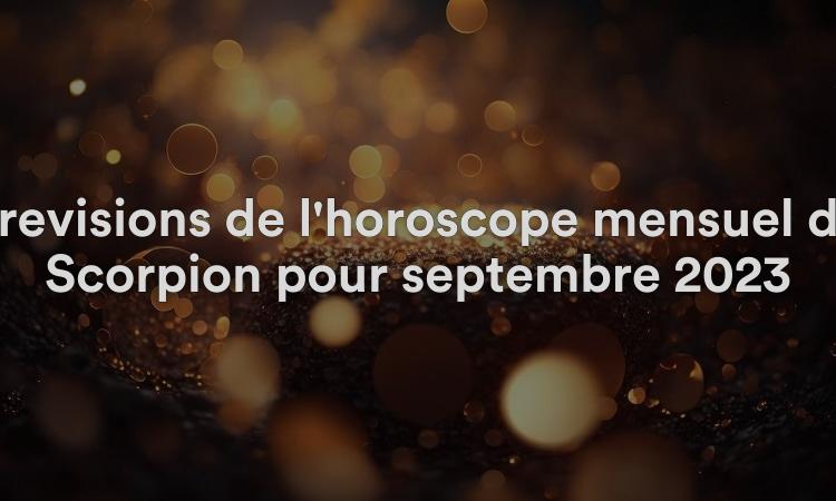 Prévisions de l'horoscope mensuel du Scorpion pour septembre 2023