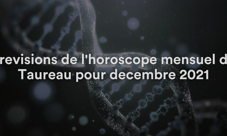 Prévisions de l'horoscope mensuel du Taureau pour décembre 2021
