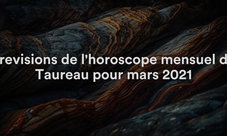 Prévisions de l'horoscope mensuel du Taureau pour mars 2021