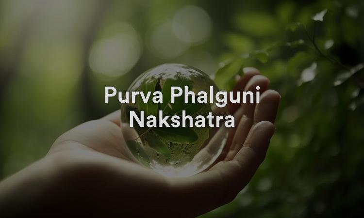 Purva Phalguni Nakshatra