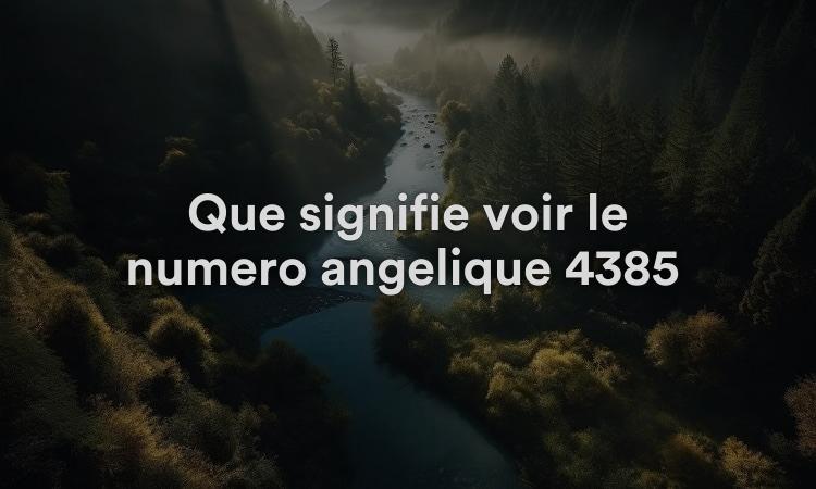 Que signifie voir le numéro angélique 4385 ? Connaître la numérologie spirituelle et biblique de 4385