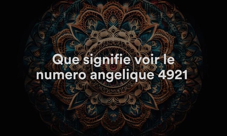Que signifie voir le numéro angélique 4921 ? Connaître la numérologie spirituelle et biblique de 4921