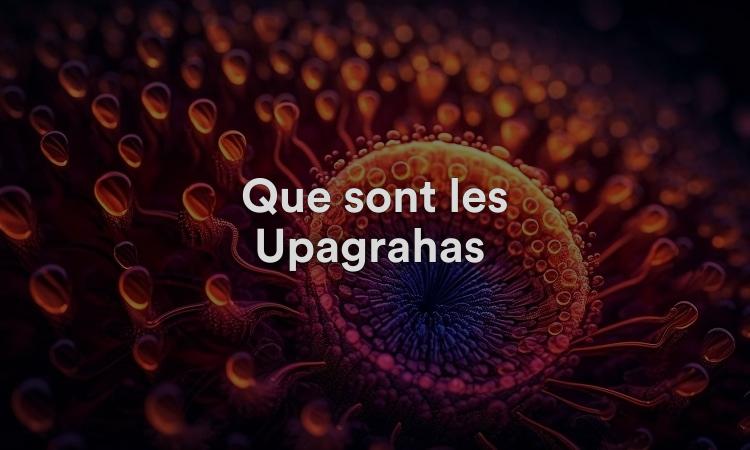 Que sont les Upagrahas ?