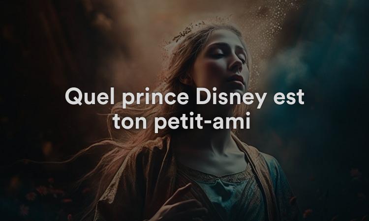 Quel prince Disney est ton petit-ami ?