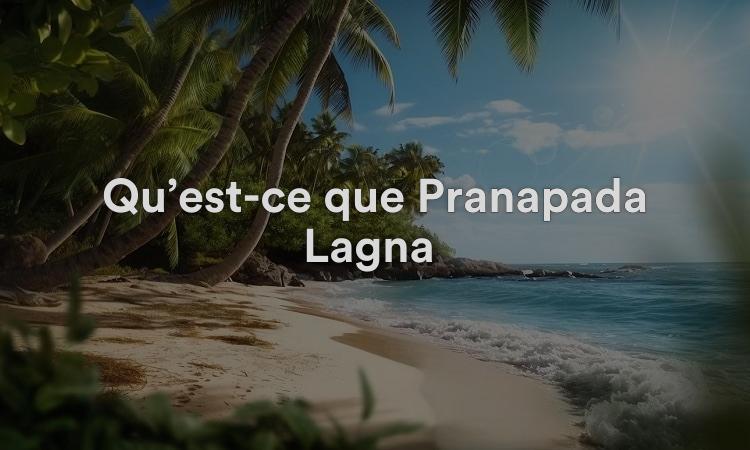 Qu’est-ce que Pranapada Lagna ?
