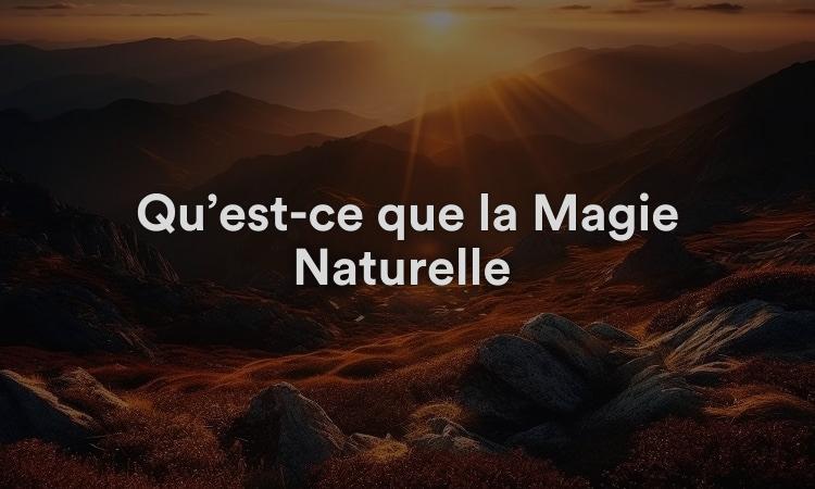 Qu’est-ce que la Magie Naturelle ?