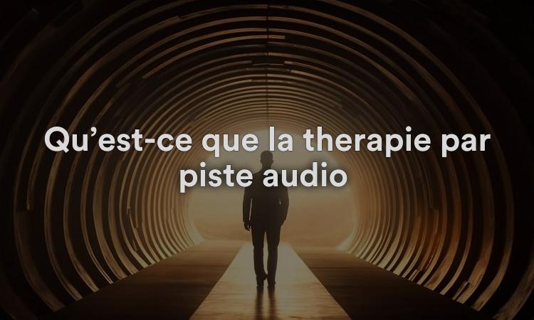 Qu’est-ce que la thérapie par piste audio ?