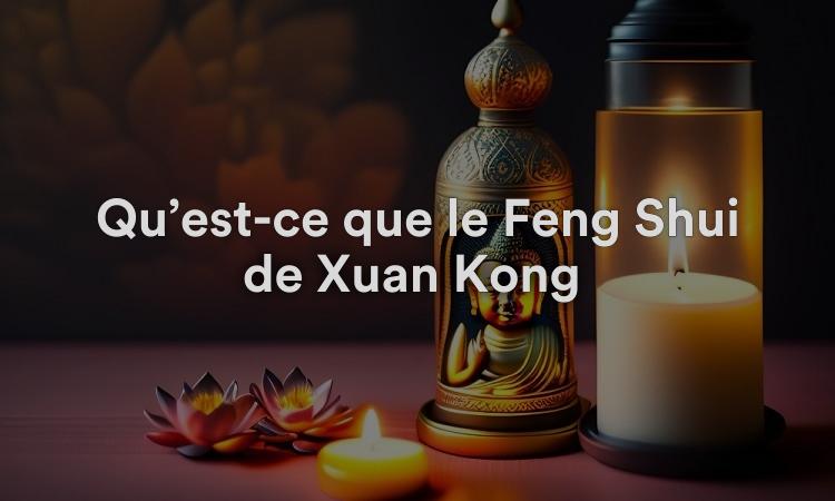 Qu’est-ce que le Feng Shui de Xuan Kong ?