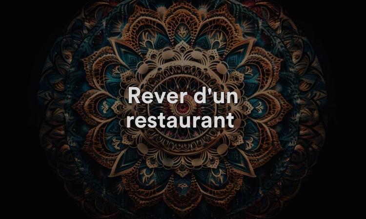 Rêver d'un restaurant Signification, interprétation et symbolisme