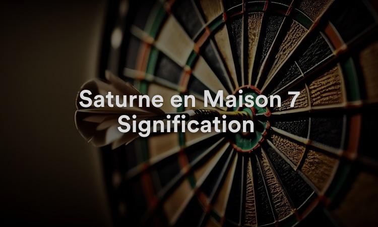 Saturne en Maison 7 Signification : Être debout