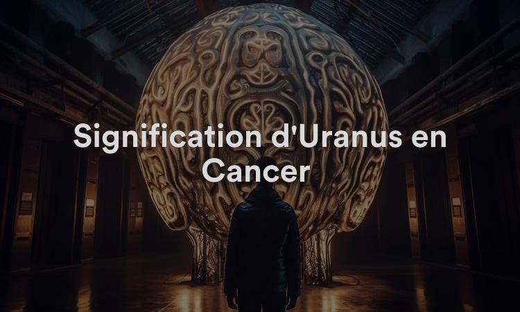 Signification d'Uranus en Cancer : une attitude positive dans la vie
