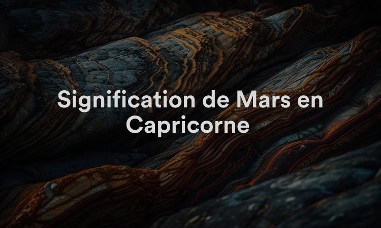 Signification de Mars en Capricorne : travailler dur et rester concentré
