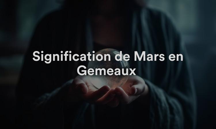 Signification de Mars en Gémeaux : travailler pour devenir le meilleur