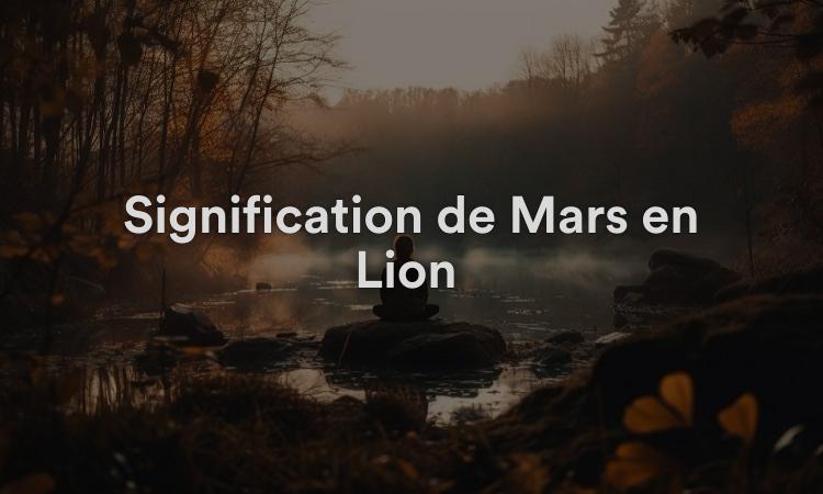 Signification de Mars en Lion : prêt pour de nouvelles aventures