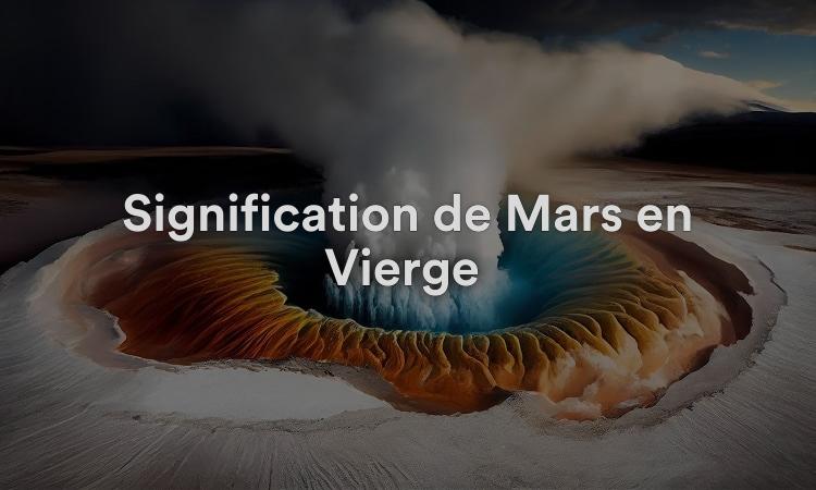 Signification de Mars en Vierge : compétence et réalisation de soi
