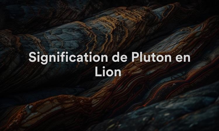 Signification de Pluton en Lion : s’exprimer librement