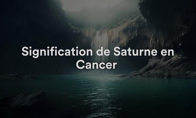 Signification de Saturne en Cancer : prendre soin de vos proches
