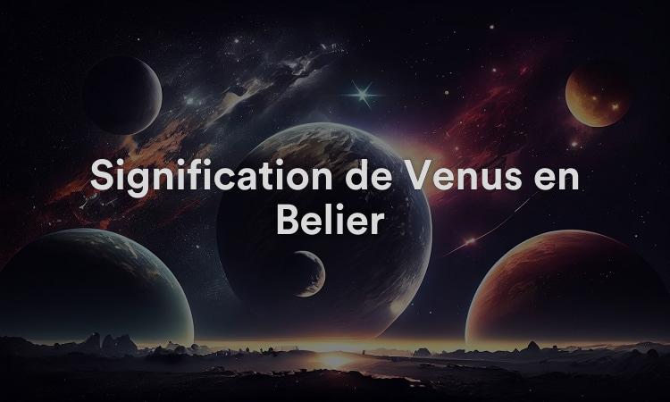 Signification de Vénus en Bélier : faire un geste audacieux