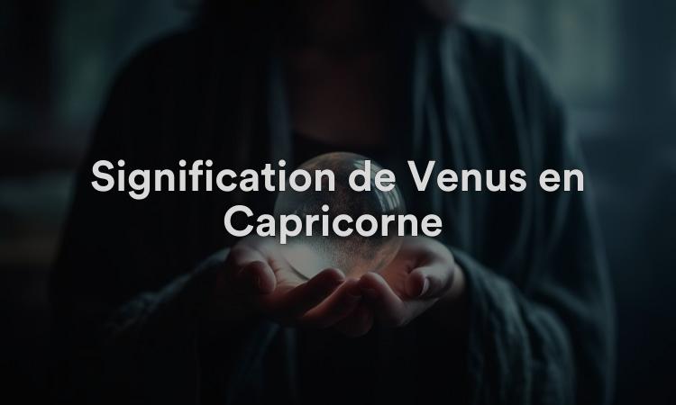 Signification de Vénus en Capricorne : relations stables