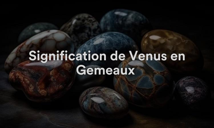Signification de Vénus en Gémeaux : apprendre quelque chose de nouveau