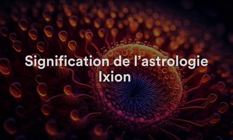 Signification de l’astrologie Ixion : compréhension réflexive