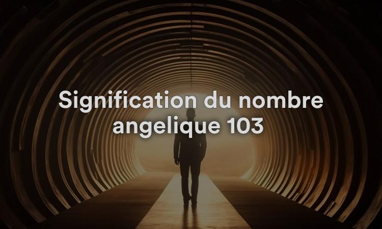 Signification du nombre angélique 103 : révélation future