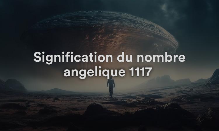 Signification du nombre angélique 1117 : force intérieure