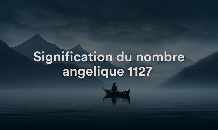 Signification du nombre angélique 1127 : vous êtes sur la bonne voie