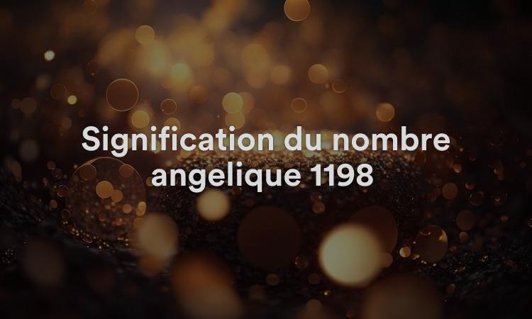 Signification du nombre angélique 1198 : soyez intelligent et créatif