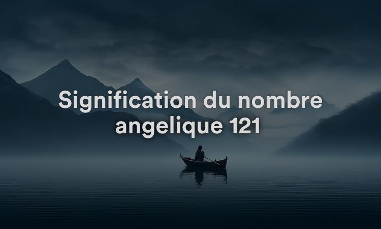 Signification du nombre angélique 121 Signe de travail acharné et de détermination