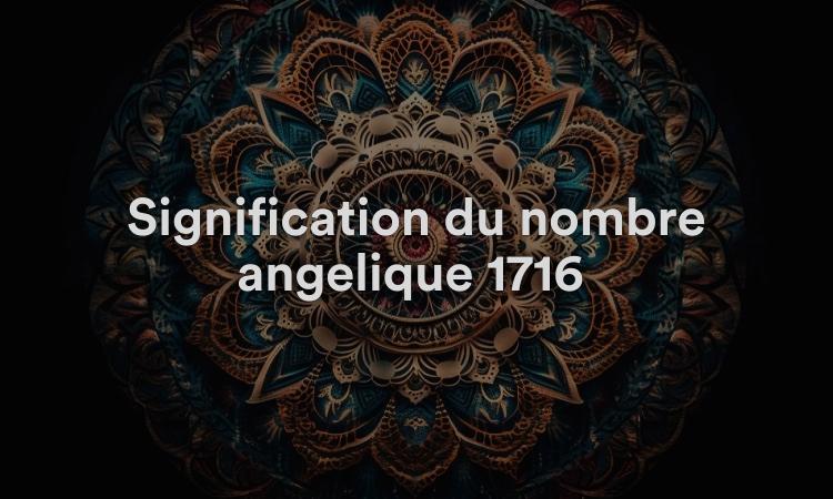 Signification du nombre angélique 1716 : Mission de l'âme