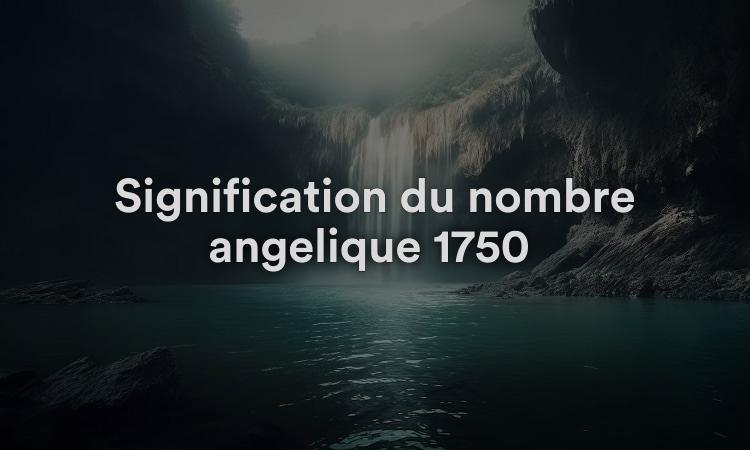Signification du nombre angélique 1750 : n'oubliez pas votre valeur