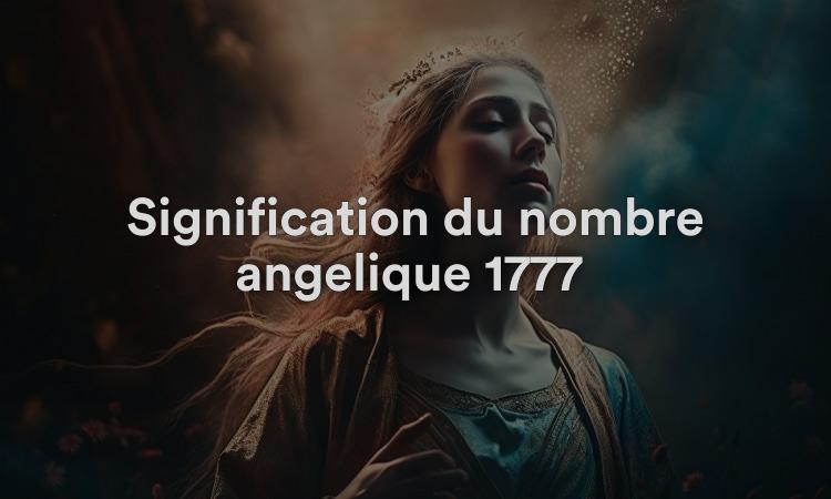 Signification du nombre angélique 1777 : trouvez l’espoir dans la vie