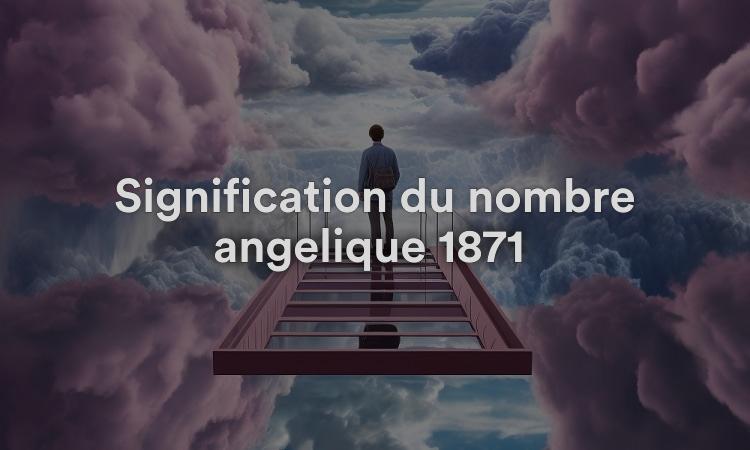Signification du nombre angélique 1871 : pensez de manière critique