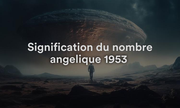 Signification du nombre angélique 1953 : une direction spirituelle