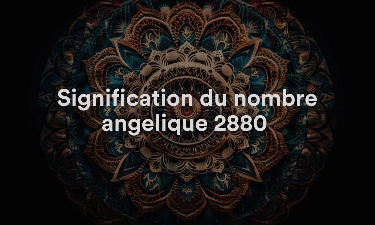 Signification du nombre angélique 2880 : profiter de la vie