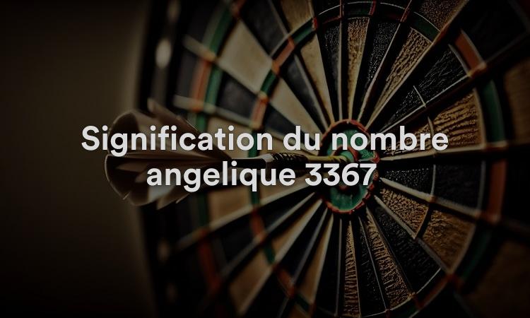 Signification du nombre angélique 3367 : renforcer les imperfections